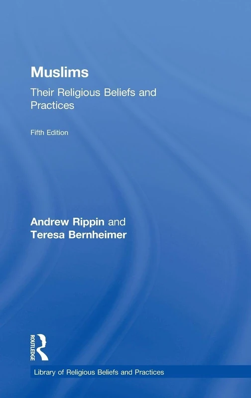 Routledge Muslims: Their Religious Beliefs and Practices