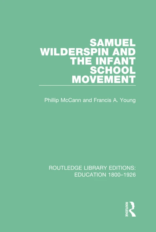 Samuel Wilderspin and the Infant School Movement (Routledge Library Editions: Education 1800-1926)