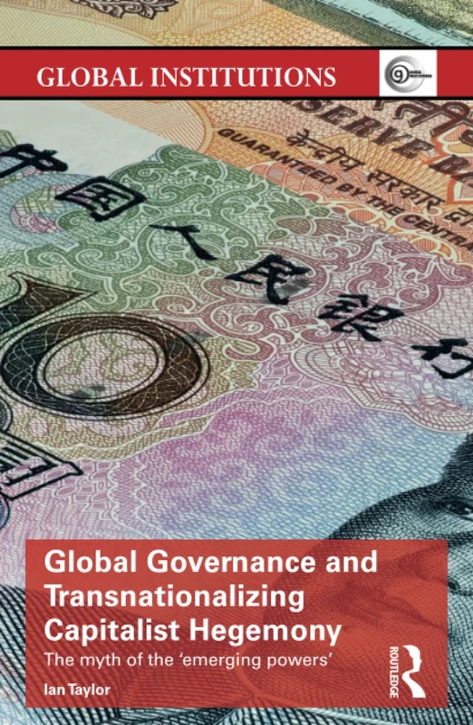 Routledge Global Governance and Transnationalizing Capitalist Hegemony