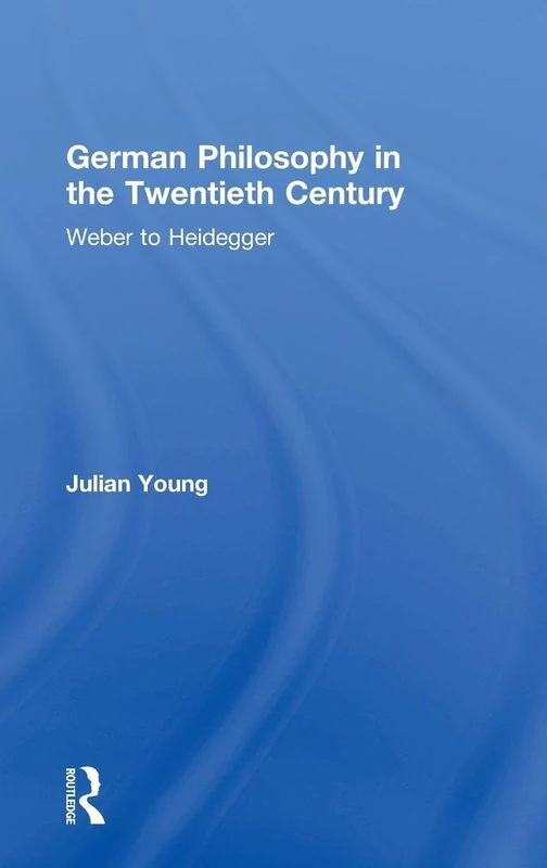 German Philosophy in the Twentieth Century: Weber to Heidegger