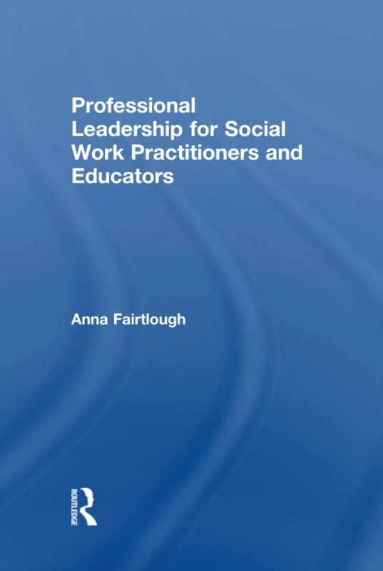 Routledge Professional Leadership for Social Work Practitioners