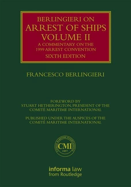 A Berlingieri on Arrest of Ships Volume II: A Commentary on the 1999 Arrest Convention: 2 (Lloyd's Shipping Law Library)
