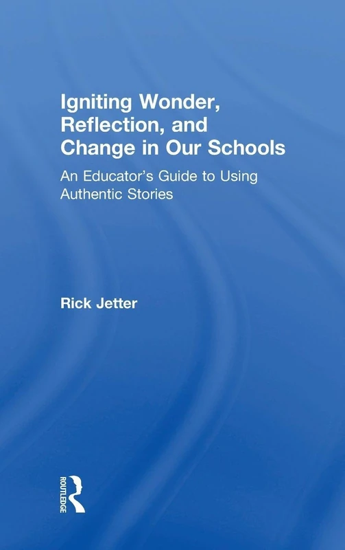 Igniting Wonder, Reflection, and Change in Our Schools: An Educator’s Guide to Using Authentic Stories