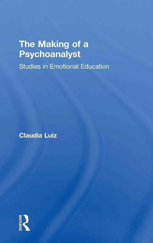 The Making of a Psychoanalyst: Studies in Emotional Education