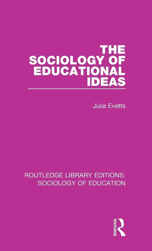 The Sociology of Educational Ideas: 22 (Routledge Library Editions: Sociology of Education)