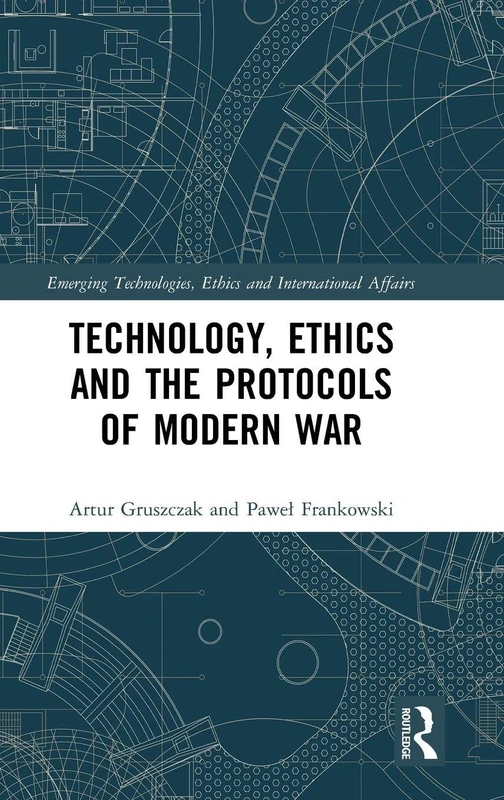 Routledge Technology, Ethics and the Protocols of Modern War