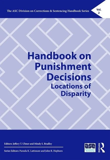 Handbook on Punishment Decisions: Locations of Disparity (The ASC Division on Corrections & Sentencing Handbook Series)