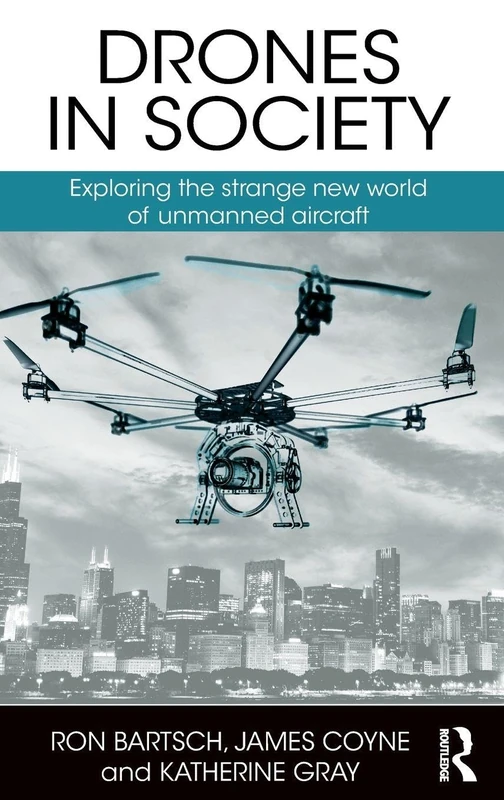 Drones in Society: Exploring the strange new world of unmanned aircraft