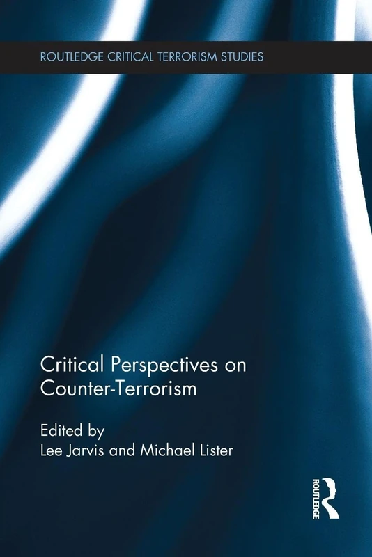 Critical Perspectives on Counter-terrorism (Routledge Critical Terrorism Studies)