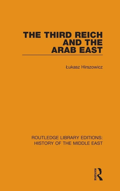 The Third Reich and the Arab East (Routledge Library Editions: History of the Middle East)