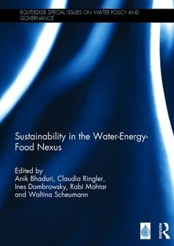 Sustainability in the Water-Energy-Food Nexus (Routledge Special Issues on Water Policy and Governance)