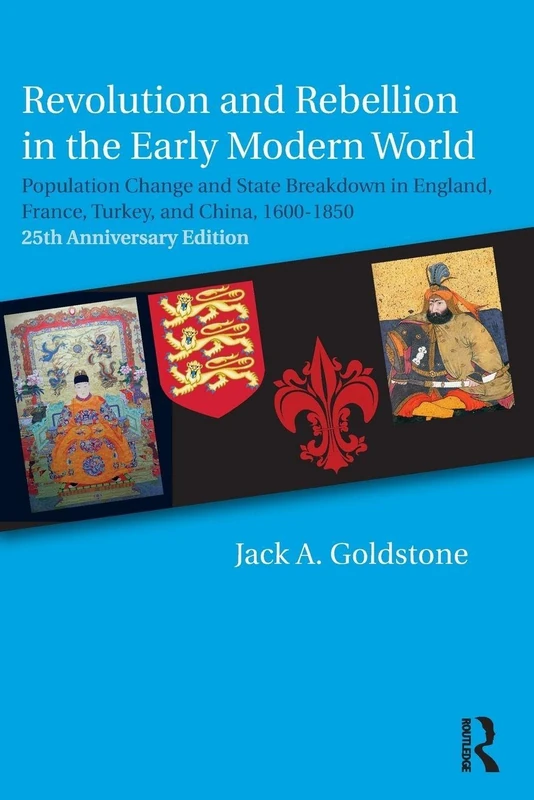Revolution and Rebellion in the Early Modern World: Population Change and State Breakdown in England, France, Turkey, and China,1600-1850; 25th Anniversary Edition