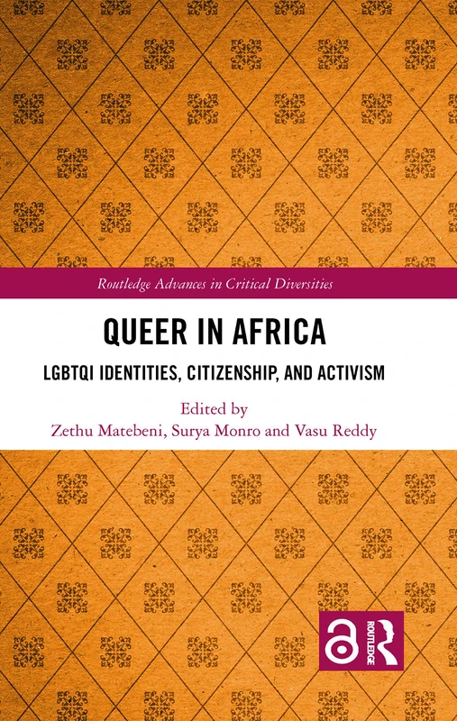 Queer in Africa: LGBTQI Identities, Citizenship, and Activism (Routledge Advances in Critical Diversities)