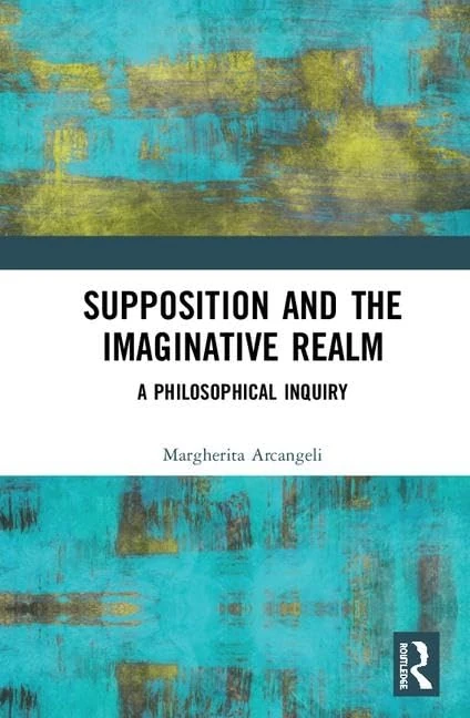 Supposition and the Imaginative Realm: A Philosophical Inquiry (Routledge Focus on Philosophy)