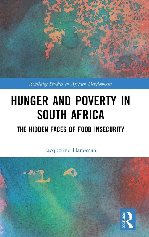 Hunger and Poverty in South Africa: The Hidden Faces of Food Insecurity (Routledge Studies in African Development)
