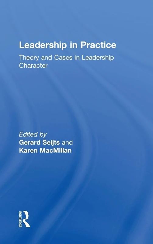 Leadership in Practice: Theory and Cases in Leadership Character