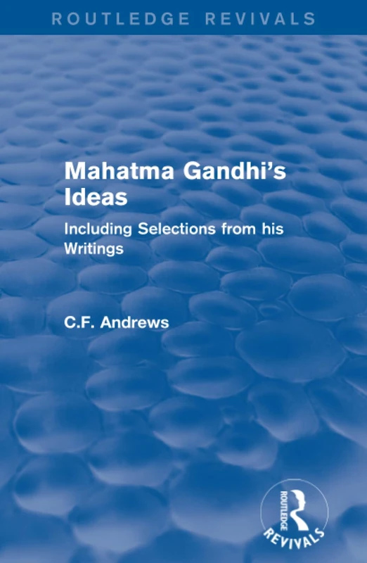 Routledge Revivals: Mahatma Gandhi's Ideas (1929): Including Selections from his Writings