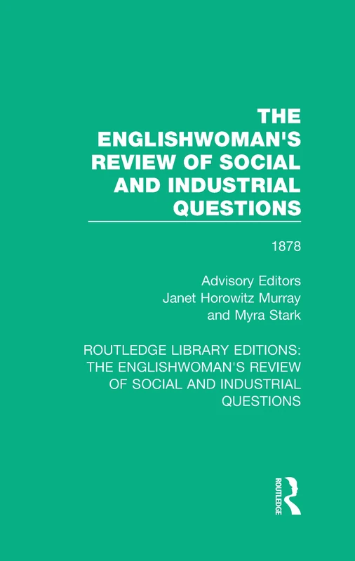 The Englishwoman's Review of Social and Industrial Questions: 1878: 11 (Routledge Library Editions: The Englishwoman's Review of Social and Industrial Questions)