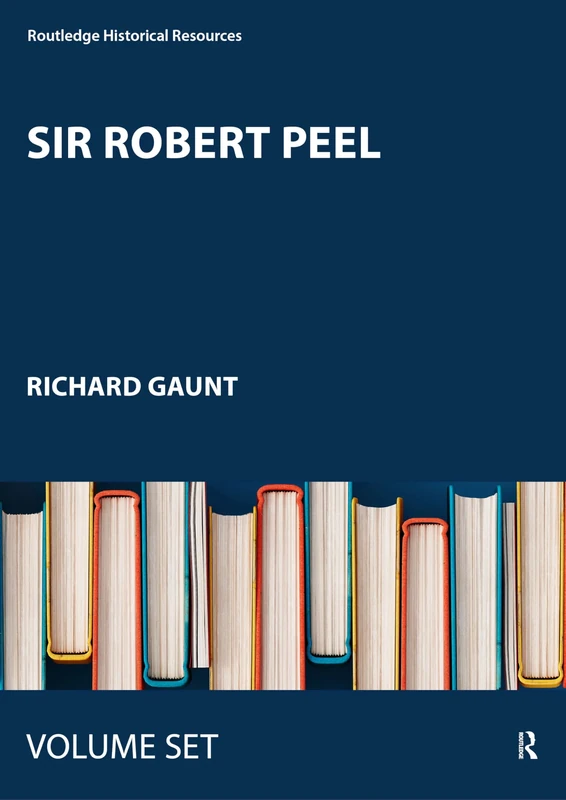 Sir Robert Peel: Contemporary Perspectives (Routledge Historical Resources)