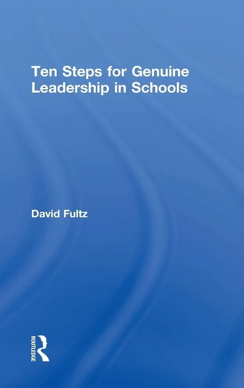 Ten Steps for Genuine Leadership in Schools (Eye on Education)