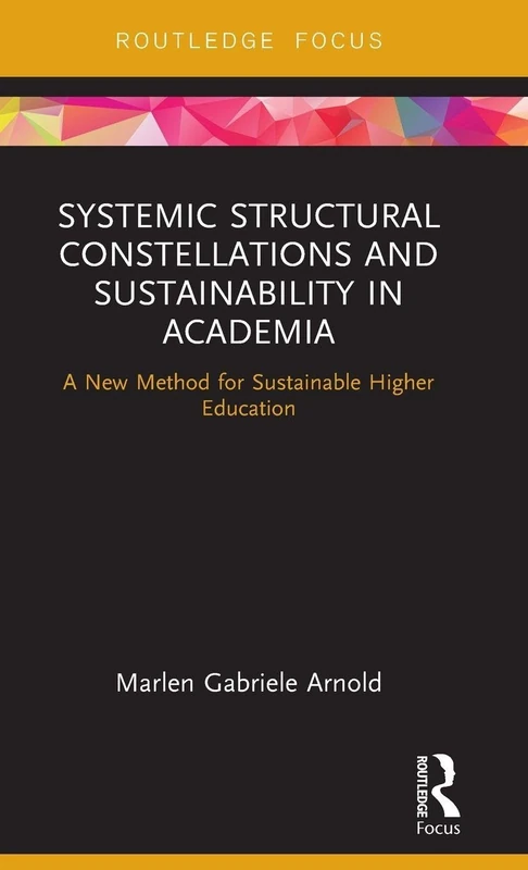 Systemic Structural Constellations and Sustainability in Academia: A New Method for Sustainable Higher Education