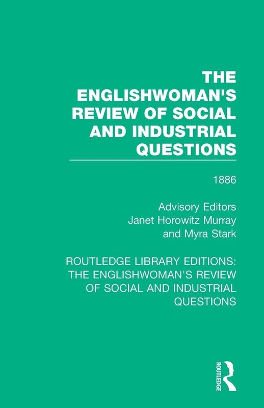 The Englishwoman's Review of Social and Industrial Questions: 1886: 18 (Routledge Library Editions: The Englishwoman's Review of Social and Industrial Questions)