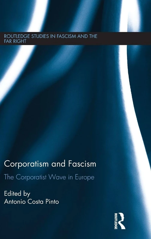 Corporatism and Fascism: The Corporatist Wave in Europe (Routledge Studies in Fascism and the Far Right)