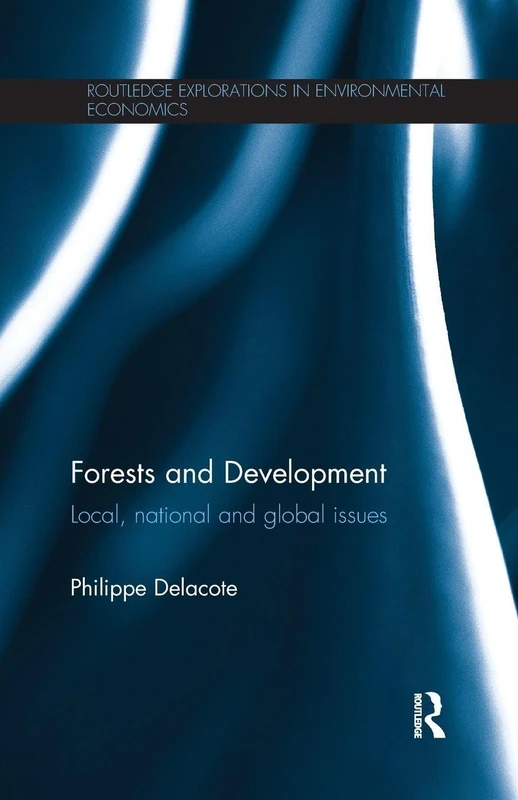 Forests and Development: Local, National and Global Issues (Routledge Explorations in Environmental Economics)