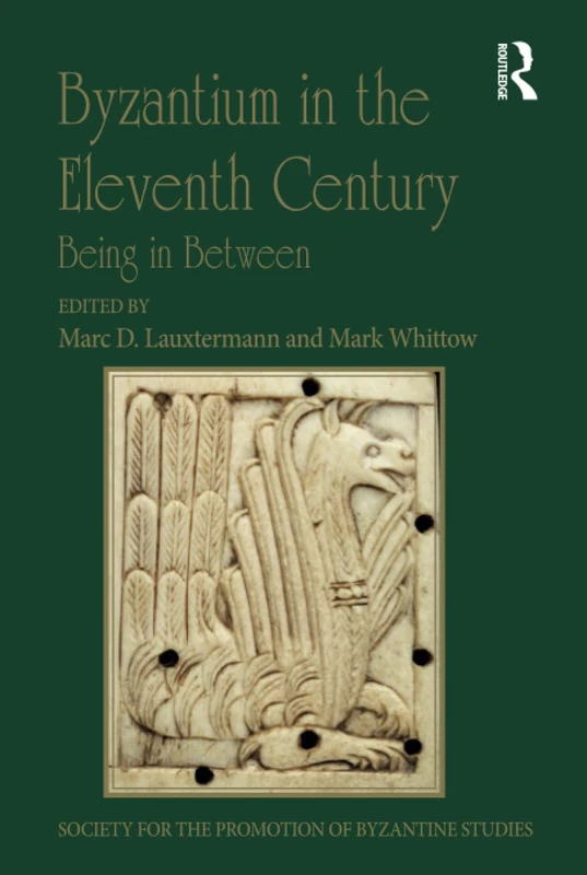 Byzantium in the Eleventh Century: Being in Between: 19 (Publications of the Society for the Promotion of Byzantine Studies)