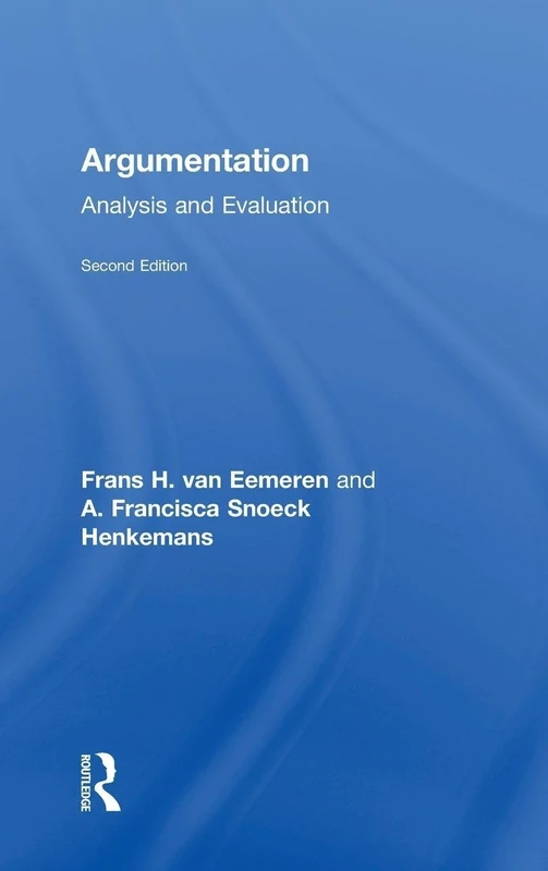 Argumentation: Analysis and Evaluation (Routledge Communication)