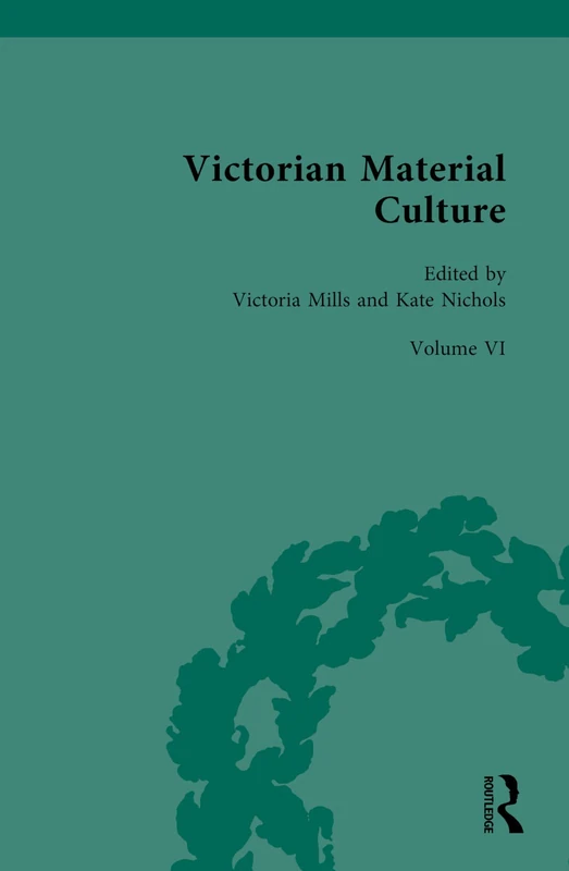 Victorian Material Culture: Victorian Arts: 6 (Routledge Historical Resources)