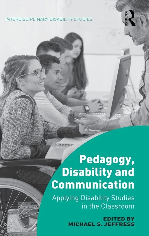 Pedagogy, Disability and Communication: Applying Disability Studies in the Classroom (Interdisciplinary Disability Studies)