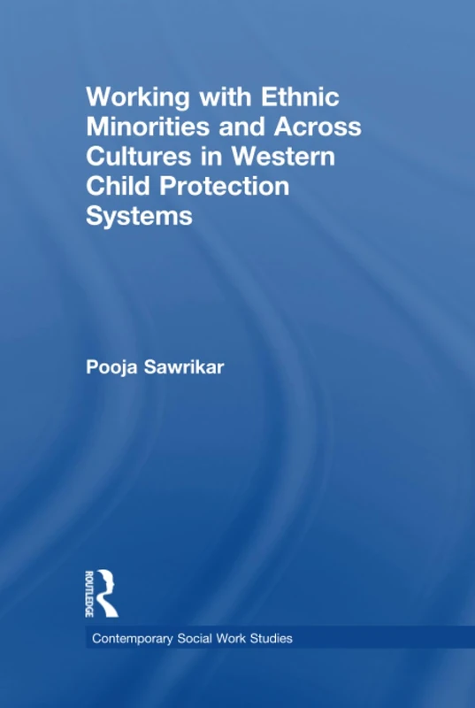 Working with Ethnic Minorities and Across Cultures in Western Child Protection Systems (Contemporary Social Work Studies)