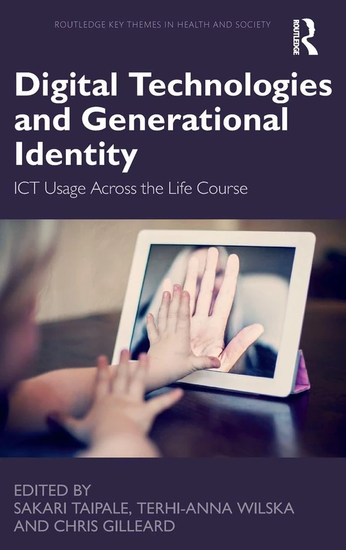 Digital Technologies and Generational Identity: ICT Usage Across the Life Course (Routledge Key Themes in Health and Society) - Image 1
