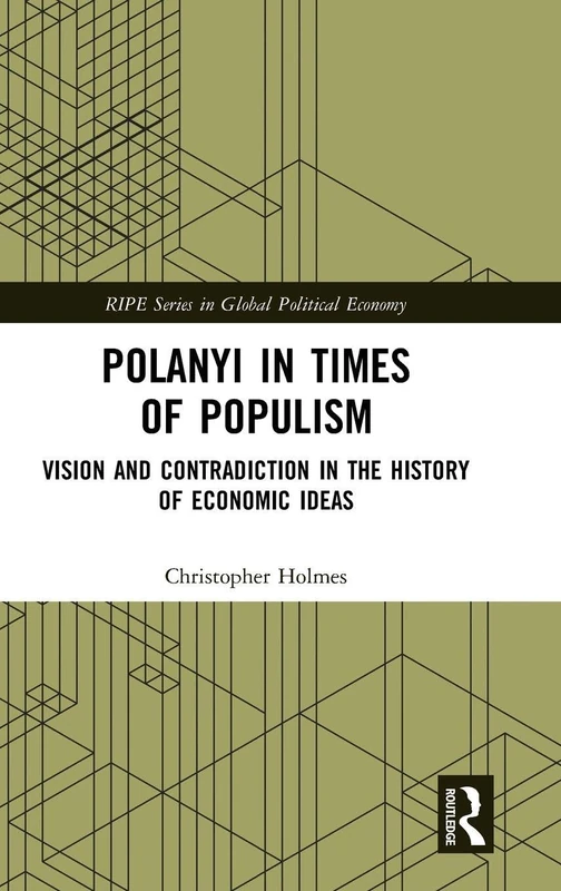 Polanyi in times of populism: Vision and contradiction in the history of economic ideas (RIPE Series in Global Political Economy)