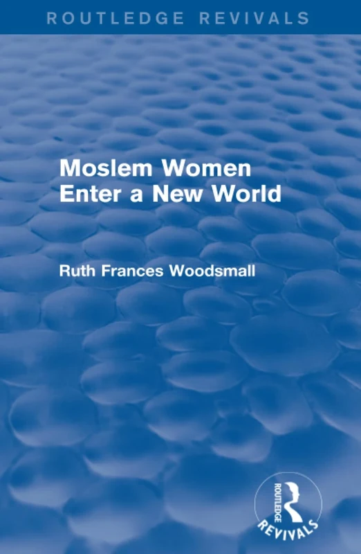 Routledge Revivals: Moslem Women Enter a New World (1936)