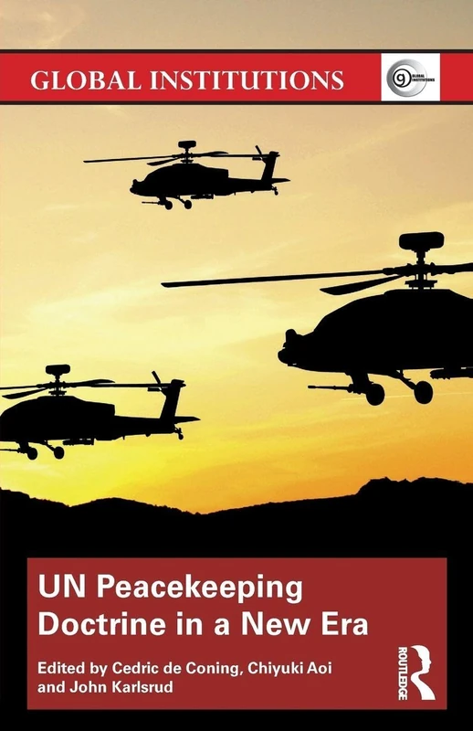 UN Peacekeeping Doctrine in a New Era: Adapting to Stabilisation, Protection and New Threats (Global Institutions)