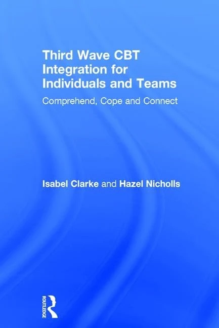Third Wave CBT Integration for Individuals and Teams: Comprehend, Cope and Connect