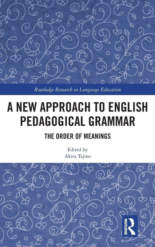 A New Approach to English Pedagogical Grammar: The Order of Meanings (Routledge Research in Language Education)