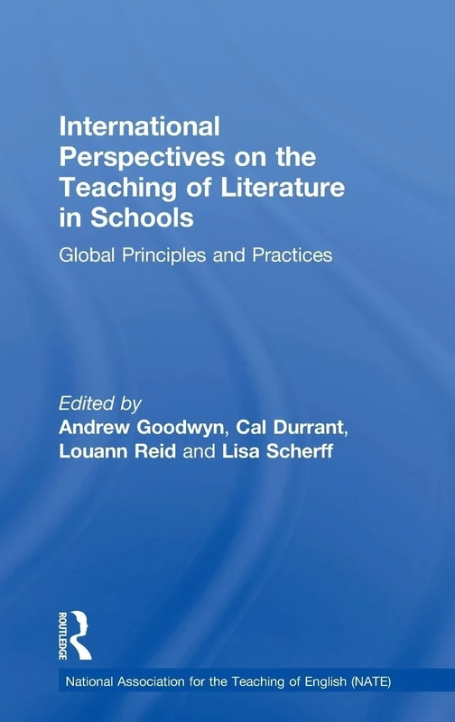 International Perspectives on the Teaching of Literature in Schools: Global Principles and Practices (National Association for the Teaching of English NATE)