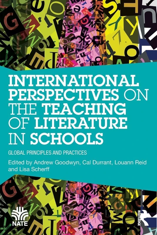 International Perspectives on the Teaching of Literature in Schools: Global Principles and Practices (National Association for the Teaching of English NATE)