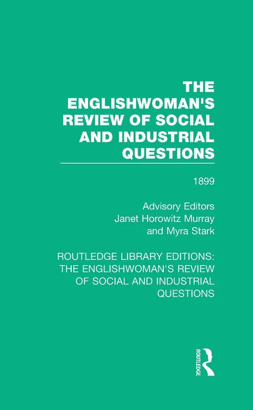 The Englishwoman's Review of Social and Industrial Questions: 1899: 31 (Routledge Library Editions: The Englishwoman's Review of Social and Industrial Questions)