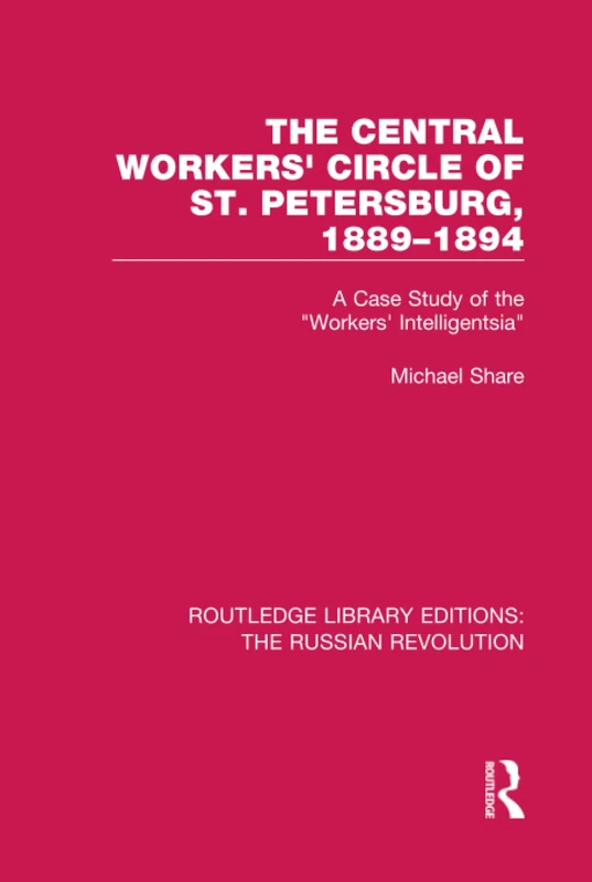 Routledge The Central Workers' Circle of St. Petersburg 1889-1894