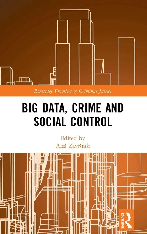 Big Data, Crime and Social Control (Routledge Frontiers of Criminal Justice)