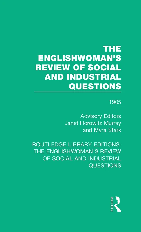 The Englishwoman's Review of Social and Industrial Questions: 1905: 37 (Routledge Library Editions: The Englishwoman's Review of Social and Industrial Questions)