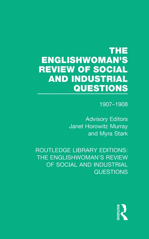 The Englishwoman's Review of Social and Industrial Questions: 1907-1908: 39 (Routledge Library Editions: The Englishwoman's Review of Social and Industrial Questions)