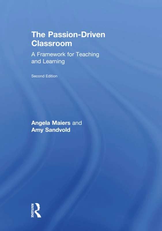 The Passion-Driven Classroom: A Framework for Teaching and Learning