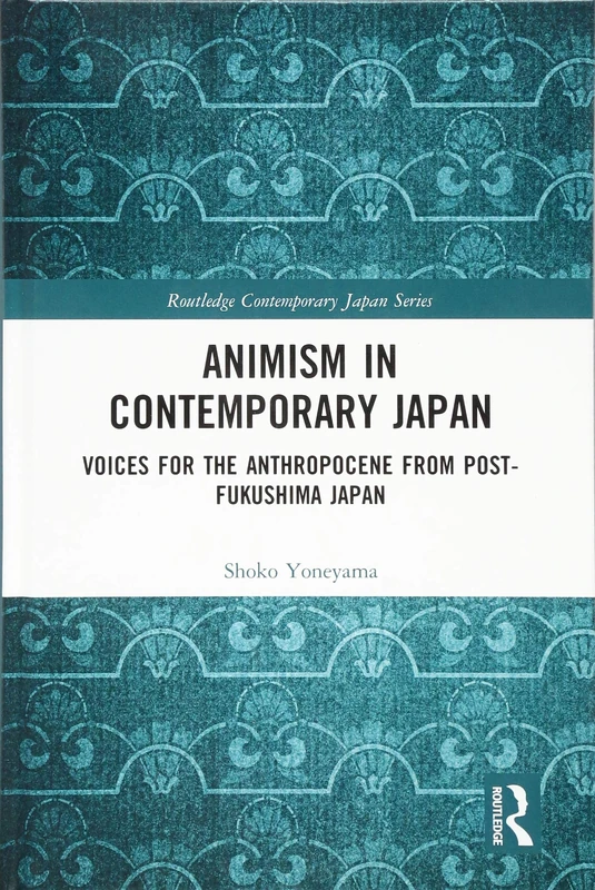 Animism in Contemporary Japan: Voices for the Anthropocene from post-Fukushima Japan (Routledge Contemporary Japan Series) - Image 1
