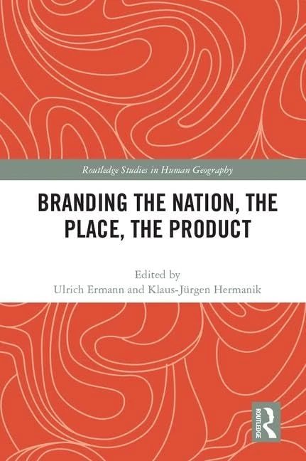 Branding the Nation, the Place, the Product (Routledge Studies in Human Geography)