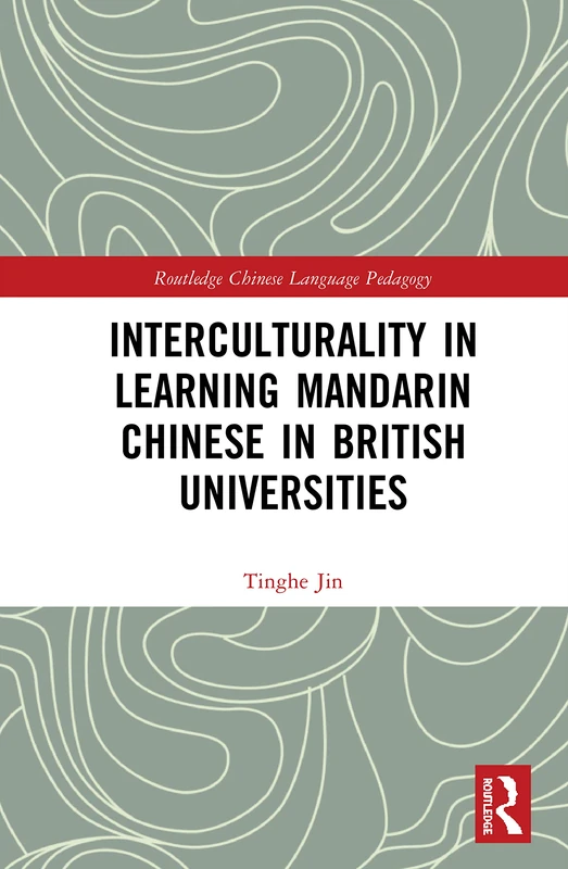 Interculturality in Learning Mandarin Chinese in British Universities (Routledge Chinese Language Pedagogy)